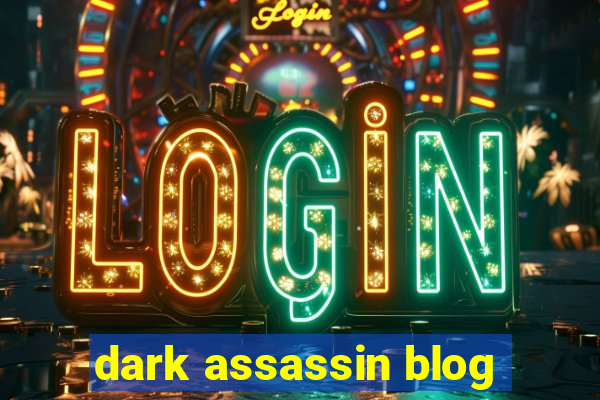 dark assassin blog